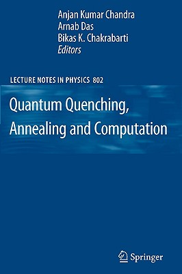 Quantum Quenching, Annealing and Computation - Chandra, Anjan Kumar (Editor), and Das, Arnab (Editor), and Chakrabarti, Bikas K (Editor)