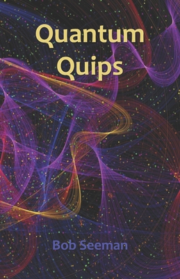 Quantum Quips - Seeman, Bob
