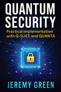 Quantum Security: Practical implementation with Q-SLICE and QUANTA