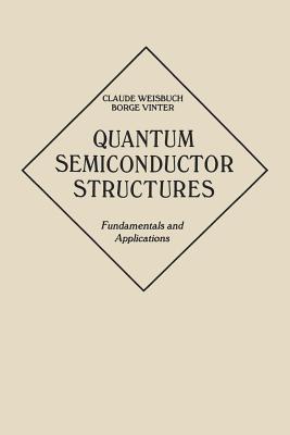 Quantum Semiconductor Structures: Fundamentals and Applications - Weisbuch, Claude, and Vinter, Borge, and Weisbuch, C