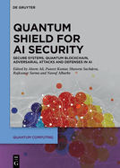 Quantum Shield for AI security: Secure Systems, Quantum Blockchain, Adversarial Attacks and Defenses in AI