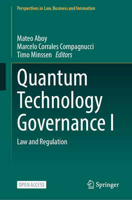 Quantum Technology Governance I: Law and Regulation - Aboy, Mateo (Editor), and Corrales Compagnucci, Marcelo (Editor), and Minssen, Timo (Editor)