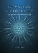 Quantum Technology: The Power to Disrupt the Future