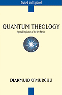 Quantum Theology: Spiritual Implications of the New Physics