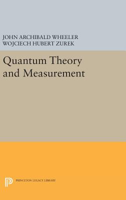 Quantum Theory and Measurement - Wheeler, John Archibald (Editor), and Zurek, Wojciech Hubert (Editor)