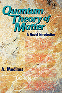 Quantum Theory of Matter: A Novel Introduction
