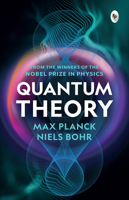Quantum Theory - Planck, Max, and Bohr, Niels