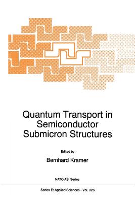 Quantum Transport in Semiconductor Submicron Structures - Kramer, B (Editor)