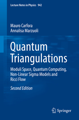 Quantum Triangulations: Moduli Space, Quantum Computing, Non-Linear SIGMA Models and Ricci Flow - Carfora, Mauro, and Marzuoli, Annalisa