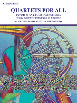 Quartets for All: B-Flat Instruments - Stoutamire, Albert (Composer), and Henderson, Kenneth (Composer)