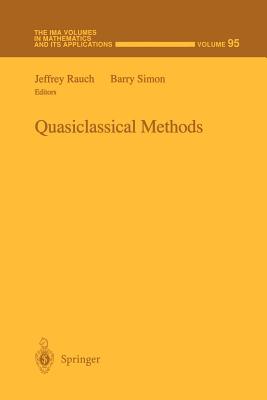 Quasiclassical Methods - Rauch, Jeffrey (Editor), and Simon, Barry (Editor)