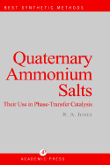 Quaternary Ammonium Salts: Their Use in Phase-Transfer Catalysis - Jones, R. Alan