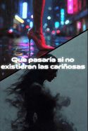 Que pasar?a si no existieran las cari�osas