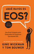 ?que Rayos Es Eos?: Una Gu?a Completa Para Empleados En Empresas Ejecutando EOS