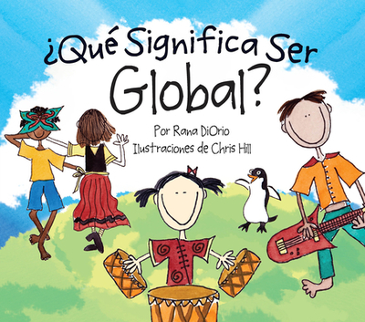 Que Significa Ser Global? - Diorio, Rana, and Hill, Chris (Illustrator)