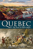 Quebec: The Story of Three Sieges