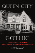 Queen City Gothic: Cincinnati's Most Infamous Murder Mysteries