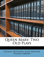 Queen Mary: Two Old Plays