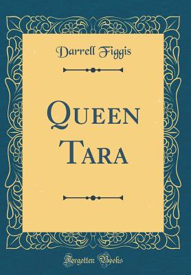 Queen Tara (Classic Reprint) - Figgis, Darrell