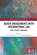 Queer Engagements with International Law: Times, Spaces, Imaginings