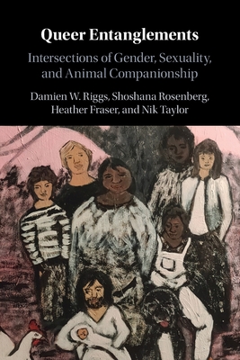 Queer Entanglements - Riggs, Damien W, and Rosenberg, Shoshana, and Fraser, Heather