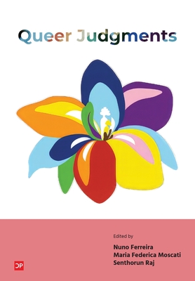 Queer Judgments - Ferreira, Nuno (Editor), and Moscati, Maria Federica (Editor), and Raj, Senthorun (Editor)