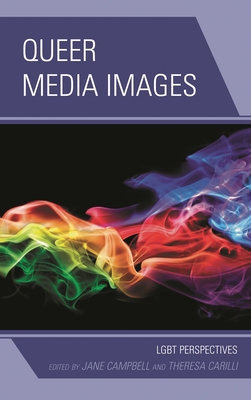 Queer Media Images: LGBT Perspectives - Akita, Kimiko (Contributions by), and Besel, Richard D (Contributions by), and Comeforo, Kristin (Contributions by)