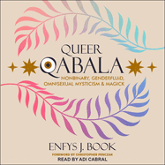 Queer Qabala: Nonbinary, Genderfluid, Omnisexual Mysticism & Magick