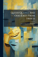 Queer Quotes and Odd Jokes from 'Frisco