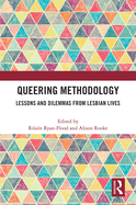 Queering Methodology: Lessons and Dilemmas from Lesbian Lives