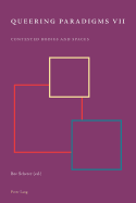 Queering Paradigms VII: Contested Bodies and Spaces