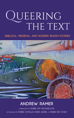 Queering the Text - Ramer, Andrew, and Michaelson, Jay (Foreword by), and Angel, Camille Shira (Afterword by)