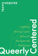 Queerly Centered: Lgbtqa Writing Center Directors Navigate the Workplace