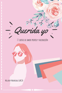 Querida yo: 77 cartas de amor propio y valoraci?n
