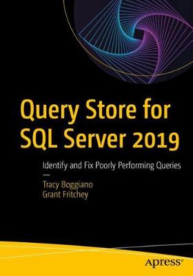 Query Store for SQL Server 2019: Identify and Fix Poorly Performing Queries - Boggiano, Tracy, and Fritchey, Grant