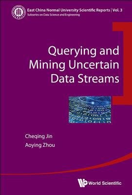 Querying and Mining Uncertain Data Streams - Jin Cheqing
