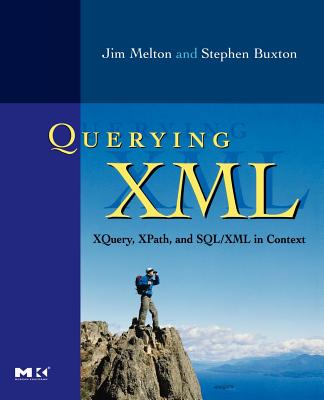 Querying XML: Xquery, Xpath, and Sql/XML in Context - Melton, Jim, and Buxton, Stephen