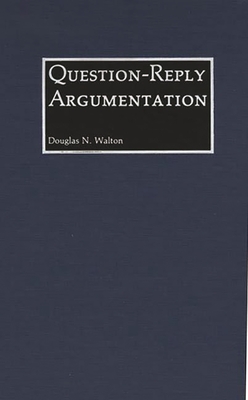 Question-Reply Argumentation - Walton, Douglas N