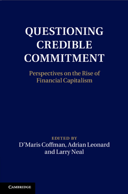 Questioning Credible Commitment - Coffman, D'Maris (Editor), and Leonard, Adrian (Editor), and Neal, Larry (Editor)