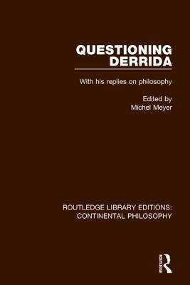 Questioning Derrida: With His Replies on Philosophy - Meyer, Michel (Editor)