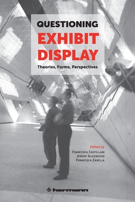 Questioning Exhibit Display - Castellani, Francesca (Editor), and Glicenstein, J�r�me (Editor), and Zanella, Francesca (Editor)