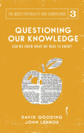 Questioning Our Knowledge: Can We Know What We Need to Know?