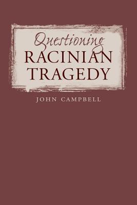 Questioning Racinian Tragedy - Campbell, John