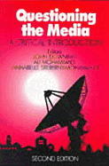 Questioning the Media: A Critical Introduction - Downing, John D H (Editor), and Mohammadi, Ali, Dr. (Editor), and Sreberny, Annabelle, Professor (Editor)