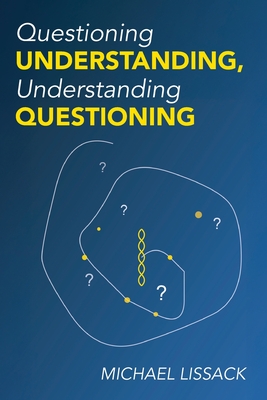 Questioning Understanding, Understanding Questioning - Lissack, Michael