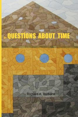 Questions About Time: Time and Its Subjective Foundations - Burbank, Richard A