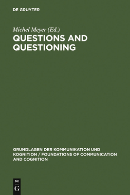 Questions and Questioning - Meyer, Michel, Dr. (Editor)