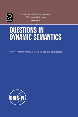 Questions in Dynamic Semantics - Aloni, Maria (Editor), and Butler, Alastair (Editor), and Dekker, Paul (Editor)