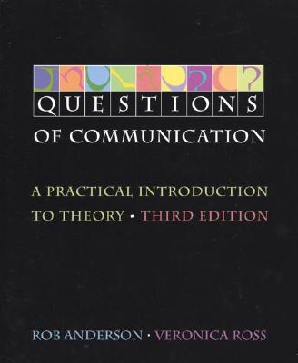 Questions of Communication: A Practical Introduction to Theory - Anderson, Rob, Professor, and Ross, Veronica