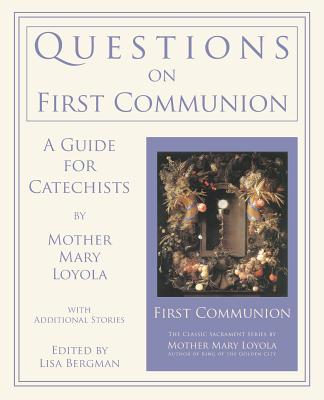 Questions on First Communion: A Guide for Catechists - Loyola, Mother Mary, and Bergman, Lisa (Editor)